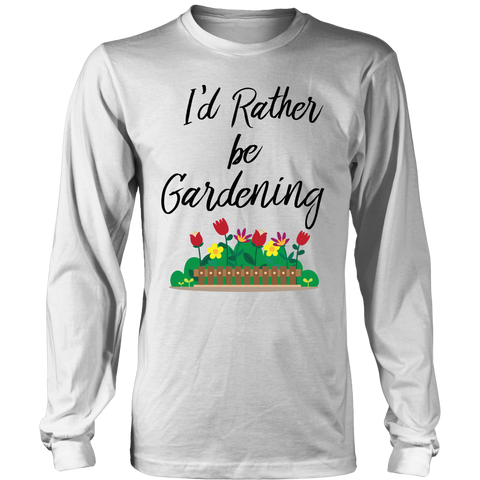 Long Sleeve Shirt - I'd Rather be Gardening
